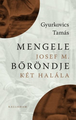Mengele bőröndje - Josef M. két halála (Gyurkovics Tamás)
