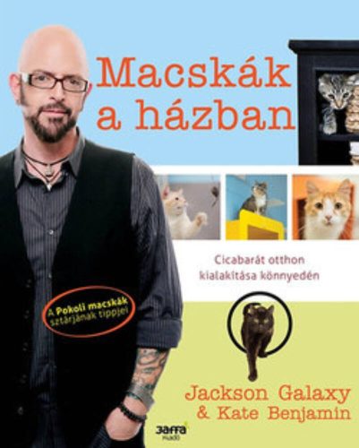 Macskák a házban /Cicabarát otthon kialakítása könnyedén (Jackson Galaxy)