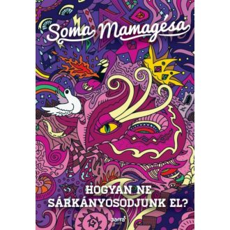 Hogyan ne sárkányosodjunk el? (Soma Mamagésa)