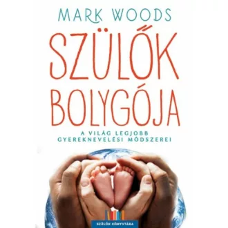 Szülők bolygója /A világ legjobb gyereknevelési módszerei (Mark Woods)