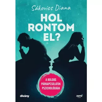 Hol rontom el? /A boldog párkapcsolatok pszivhológiája (Sákovics Diana)