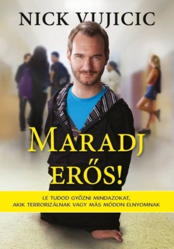 Maradj erős! /Le tudod győzni mindazokat, akik terrorizálnak vagy más módon elnyomnak (Nick Vuj