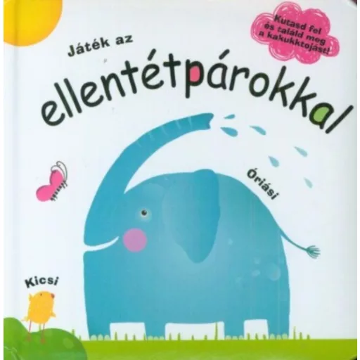 Játék az ellentétpárokkal /Kutasd fel és találd meg a kakukktojást! (Lapozó)