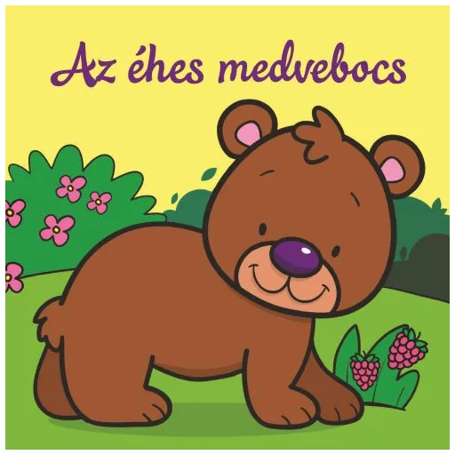 Az éhes medvebocs - Állati kalandok - Szivacskönyv