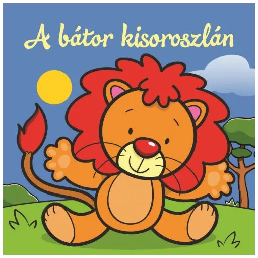 A bátor kisoroszlán - Állati kalandok - Szivacskönyv