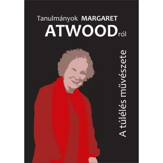 Tanulmányok Margaret Atwoodról - A túlélés művészete