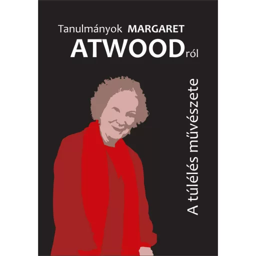 Tanulmányok Margaret Atwoodról - A túlélés művészete