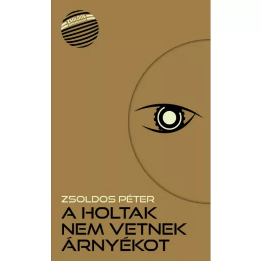 A holtak nem vetnek árnyékot /Zsoldos életműsorozat (Zsoldos Péter)