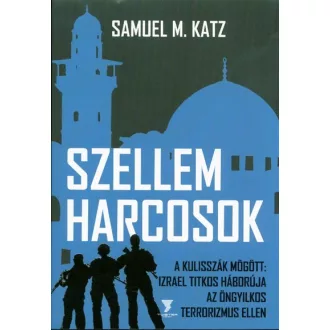   Szellemharcosok - A kulisszák mögött: Izrael titkos háborúja az öngyilkos terrorizmuz ellen - Samuel M. Katz