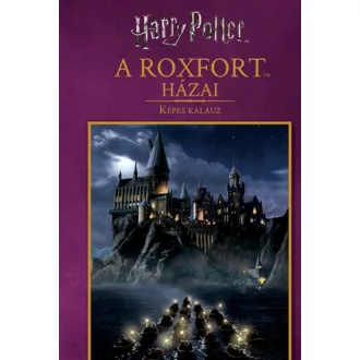Harry Potter: A Roxfort házai - képes kalauz (Képes Kalauz)