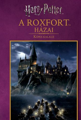 Harry Potter: A Roxfort házai - képes kalauz (Képes Kalauz)