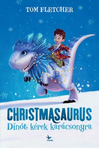 Christmasaurus - Dínót kérek karácsonyra (Tom Fletcher)