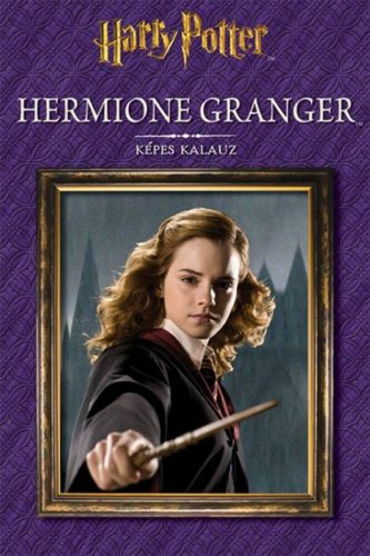 Hermione Granger /Harry Potter képes kalauz (Válogatás)