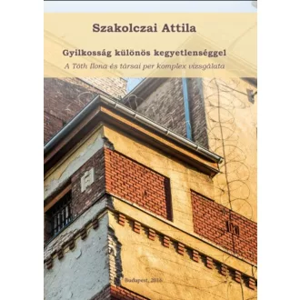Gyilkosság különös kegyetlenséggel - Szakolczai Attila