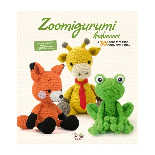 Zoomigurumi kedvencei - A 30 legnépszerűbb amigurumi minta - Szebeni Gál Vera