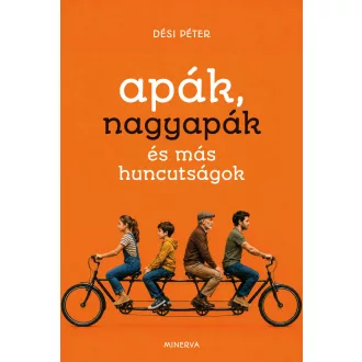 Apák, nagyapák és más huncutságok - Dési Péter