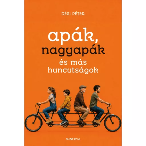 Apák, nagyapák és más huncutságok - Dési Péter