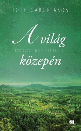 A világ közepén - Édesvízi mediterrán 3. - Tóth Gábor Ákos