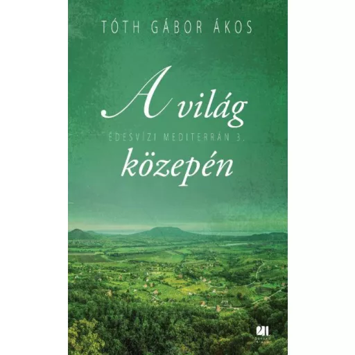 A világ közepén - Édesvízi mediterrán 3. - Tóth Gábor Ákos