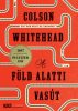A föld alatti vasút - Colson Whitehead