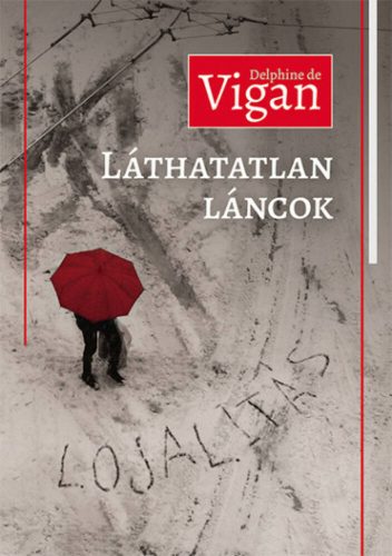 Láthatatlan láncok (Lojalitás) (Delphine De Vigan)