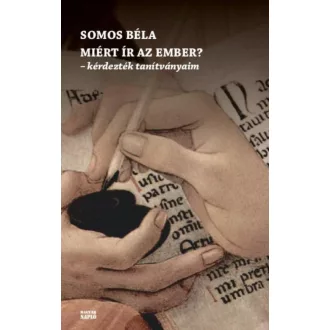   Miért ír az ember? - Kérdezték tanítványaim - Somos Béla