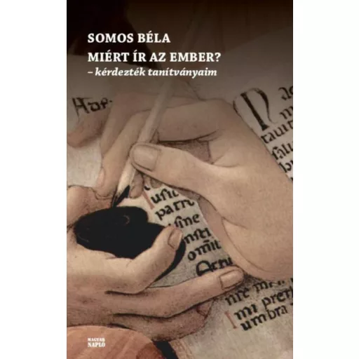Miért ír az ember? - Kérdezték tanítványaim - Somos Béla