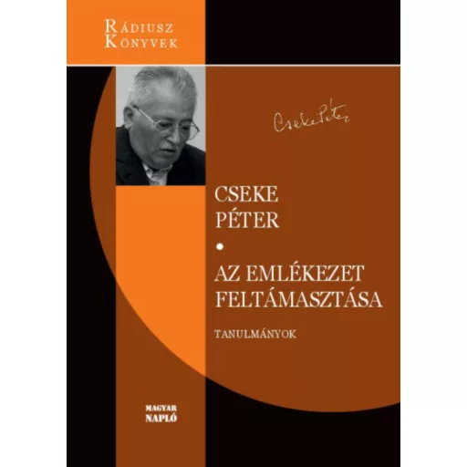 Az emlékezet feltámasztása - Válogatott és újabb tanulmányok - Rádiusz Könyvek (Cseke Péter)