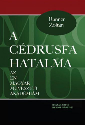 A cédrusfa hatalma - Az én magyar művészeti akadémiám - Banner Zoltán