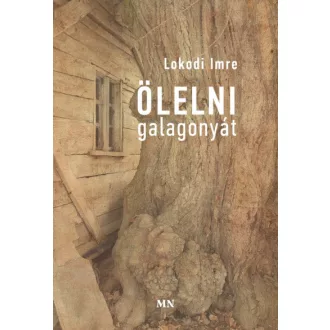 Ölelni galagonyát - Lokodi Imre