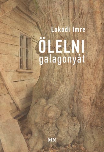 Ölelni galagonyát - Lokodi Imre