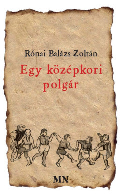 Egy középkori polgár - Rónai Balázs Zoltán