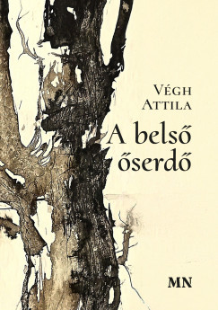 A belső őserdő - Végh Attila