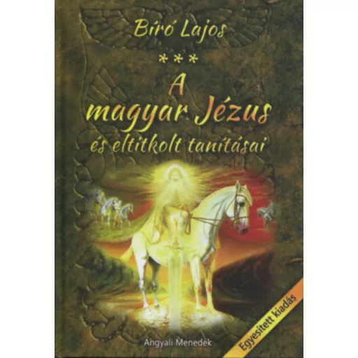 A magyar Jézus és eltitkolt tanításai - Bíró Lajos