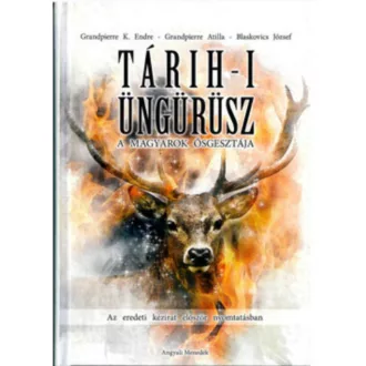   Tárih-i Üngürüsz - A magyarok ősgesztája - Grandpierre Attila