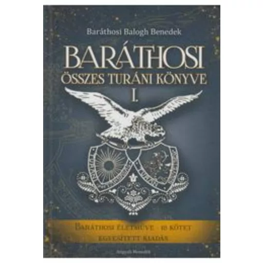 Baráthosi Balogh Benedek összes Turáni könyve 1-2.