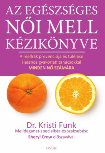 Az egészséges női mell kézikönyve - A mellrák prevenciója és túlélése hasznos gyakorlati tanács