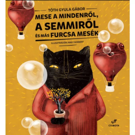 Mese a Mindenről, a Semmiről és más mesék - Tóth Gyula Gábor