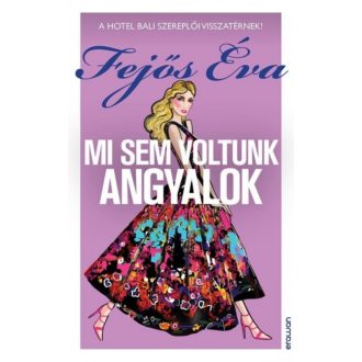 Mi sem voltunk angyalok - A Hotel Bali szereplői visszatérnek! (Fejős Éva)