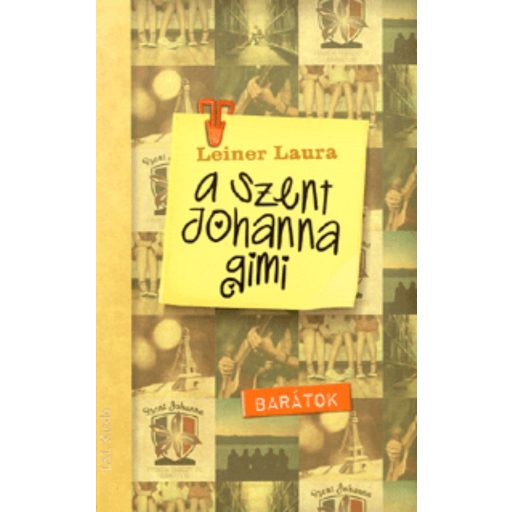 A Szent Johanna gimi 4.  - Barátok (Leiner Laura)