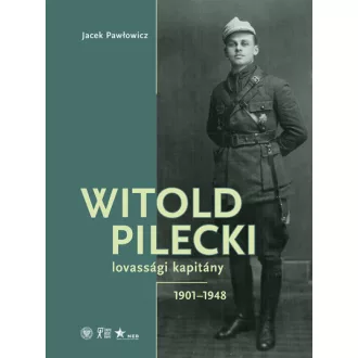   Witold Pilecki lovassági kapitány - 1901-1948 - Jacek Pawlowicz