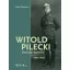Witold Pilecki lovassági kapitány - 1901-1948 - Jacek Pawlowicz