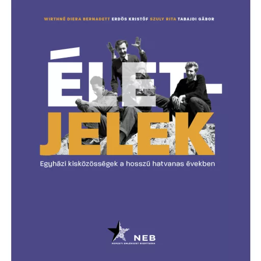 Életjelek - Egyházi közösségek a hosszú hatvanas években - Erdős Kristóf - Szuly Rita - Tabajdi Gábor - Wirthné Diera Bernadett