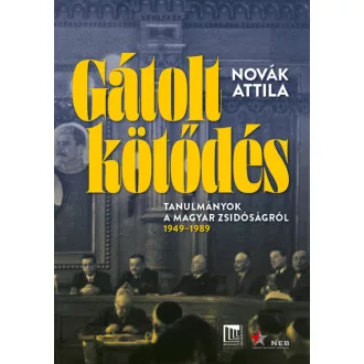   Gátolt kötődés - Tanulmányok a magyarországi zsidóság történetéből, 1949-1989 - Novák Attila