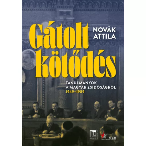 Gátolt kötődés - Tanulmányok a magyarországi zsidóság történetéből, 1949-1989 - Novák Attila