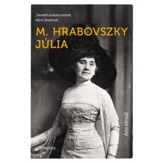   Ami elmúlt - Visszaemlékezések életemből (M. Hrabovszky Júlia)