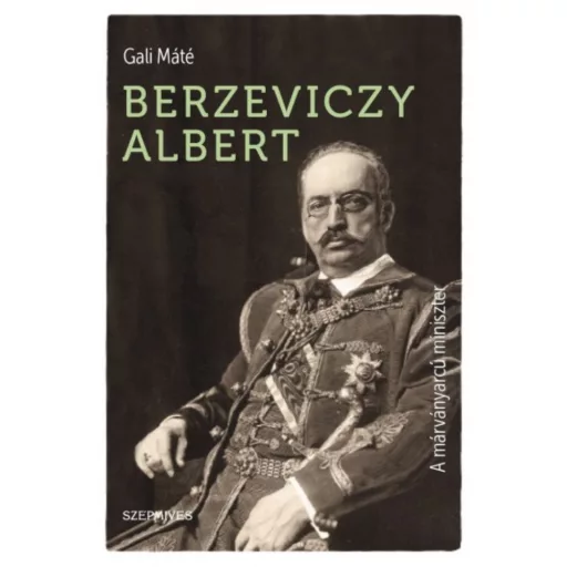 Berzeviczy Albert - A márványarcú miniszter (Gali Máté)