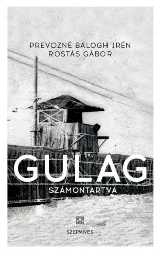 Gulag - Számontartva (Prevozné Balogh Irén)