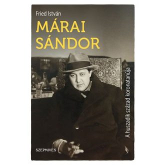 Márai Sándor - A huszadik század koronatanúja (Fried István)