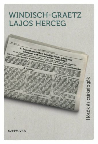 Hősök és csirkefogók - Megélt világtörténelem 1899-1964 (Windisch-Graetz Lajos Herceg)